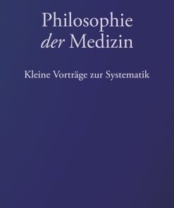 Philosophie der Medizin – Kleine Vorträge zur Systematik – Johann-Heinrich Königshausen – ISBN 9783826077616 / 978-3-8260-7761-6 / 978-3-82-607761-6