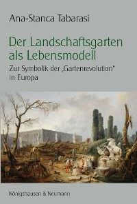 Der Landschaftsgarten als Lebensmodell – Zur Symbolik der „Gartenrevolution“ in Europa – Ana S Tabarasi – ISBN 9783826037535 / 978-3-8260-3753-5 / 978-3-82-603753-5