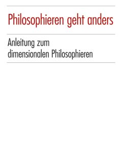 Philosophieren geht anders – Anleitung zum dimensionalen Philosophieren – Dirk Fetzer – ISBN 9783826068041 / 978-3-8260-6804-1 / 978-3-82-606804-1